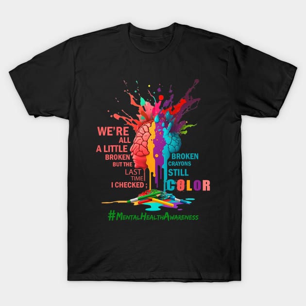 Broken Crayons Mental Health Awareness T-Shirt by everetto